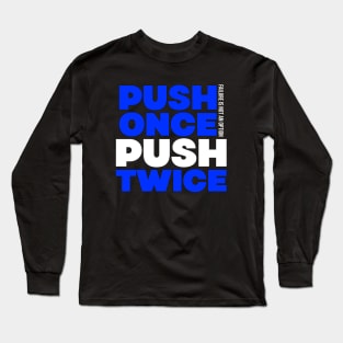 Push Once Push Twice Failure is Not an Option Long Sleeve T-Shirt